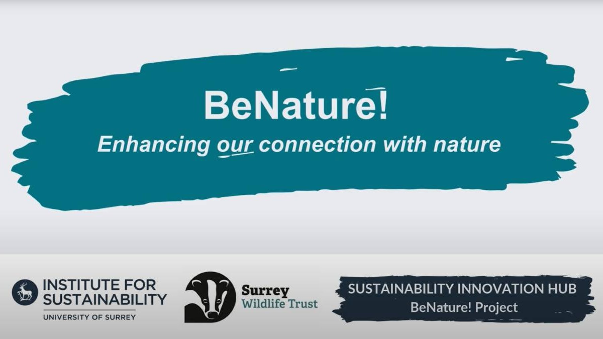 BeNature! Enhancing our connection with nature. A Institute for Sustainability collaboration with Surrey Wildlife Trust